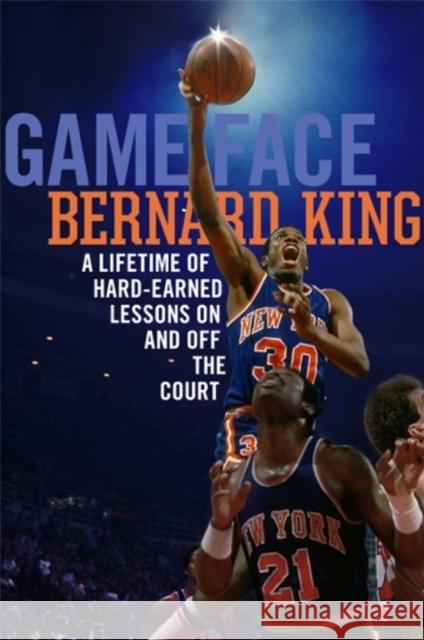 Game Face: A Lifetime of Hard-Earned Lessons on and Off the Basketball Court Bernard King Jerome Preisler 9780306825705 Da Capo Press - książka