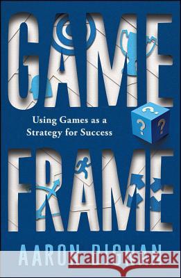 Game Frame: Using Games as a Strategy for Success Aaron Dignan 9781451611069 Free Press - książka