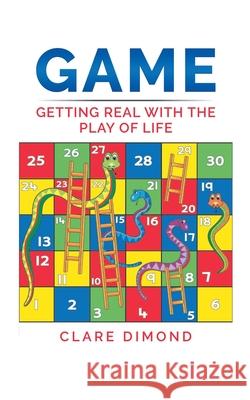 Game: Getting Real with the Play of Life Clare Dimond 9781805174912 Clare Dimond - książka