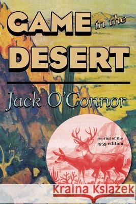 Game in the Desert, Reprint of the 1939 edition O'Connor, Jack 9781586671440 Derrydale Press - książka