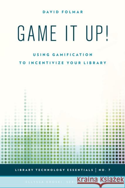 Game It Up!: Using Gamification to Incentivize Your Library David Folmar 9781442253353 Rowman & Littlefield Publishers - książka