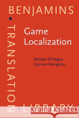 Game Localization: Translating for the global digital entertainment industry Minako O'Hagan (Dublin City University), Carme Mangiron (Universitat Autònoma de Barcelona) 9789027224576 John Benjamins Publishing Co - książka