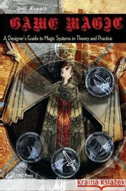 Game Magic: A Designer's Guide to Magic Systems in Theory and Practice Jeff Howard 9781138427754 A K PETERS - książka