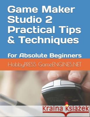Game Maker Studio 2 Practical Tips & Techniques: for Absolute Beginners Yu, Chak Tin 9798649445788 Independently published - książka