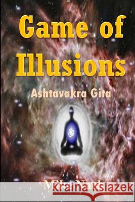 Game of Illusions: Ashtavakra Gita Mike Nach 9781502775351 Createspace - książka