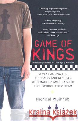 Game of Kings: A Year Among the Oddballs and Geniuses Who Make Up America's Top Highschool Ches S Team Michael Weinreb 9781592403387 Gotham Books - książka