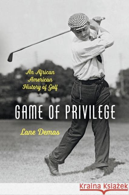 Game of Privilege: An African American History of Golf Lane Demas 9781469669281 University of North Carolina Press - książka