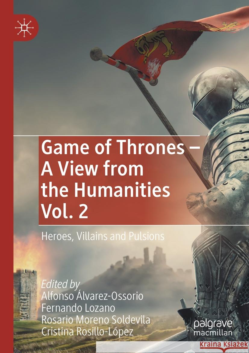 Game of Thrones - A View from the Humanities Vol. 2: Heroes, Villains and Pulsions Alfonso ?lvarez-Ossorio Fernando Lozano Rosario Moren 9783031154959 Palgrave MacMillan - książka