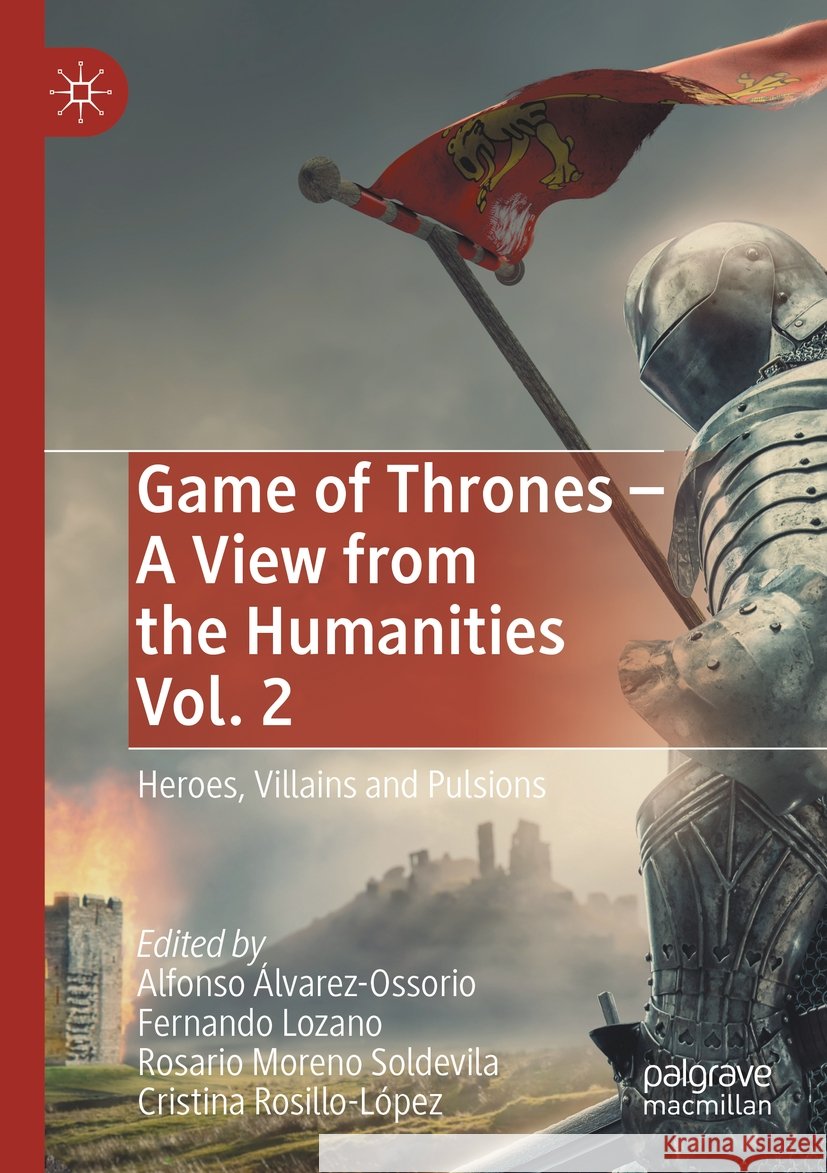 Game of Thrones - A View from the Humanities Vol. 2: Heroes, Villains and Pulsions Alfonso ?lvarez-Ossorio Fernando Lozano Rosario Moren 9783031154959 Palgrave MacMillan - książka