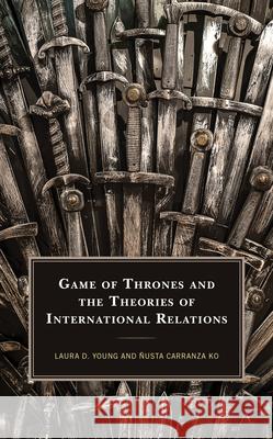 Game of Thrones and the Theories of International Relations Ko Nusta Carranza                        Laura D. Young 9781498569873 Lexington Books - książka