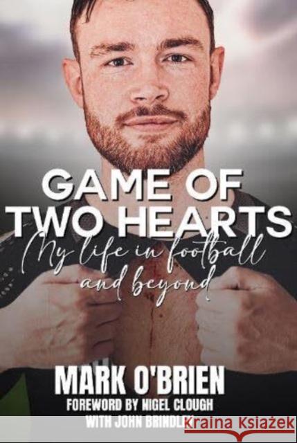 Game of Two Hearts: My Life in Football and Beyond Mark O'Brien 9781739296933 Morgan Lawrence Publishing Services - książka