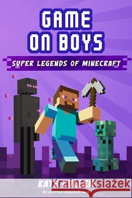 Game on Boys: Super Legends of Minecraft Arianne Peters Kate Cullen  9798399622231 Independently Published - książka