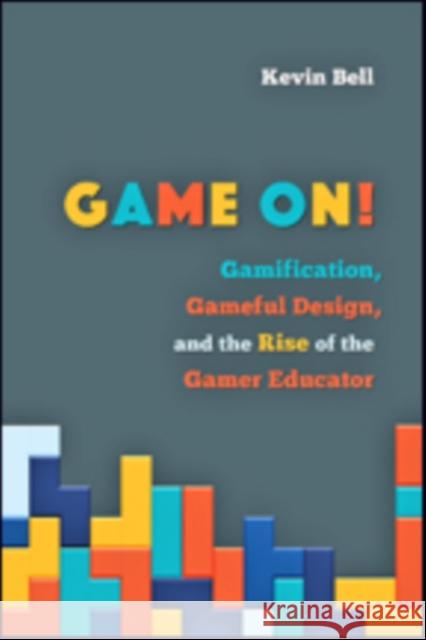 Game On!: Gamification, Gameful Design, and the Rise of the Gamer Educator Bell, Kevin 9781421423968 John Wiley & Sons - książka