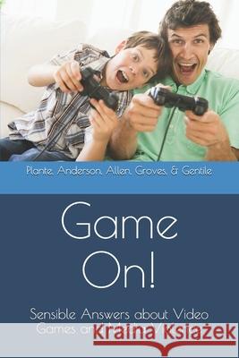 Game On!: Sensible Answers about Video Games and Media Violence Craig A. Anderson Johnie J. Allen Christopher L. Groves 9781700281944 Independently Published - książka