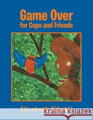 Game Over for Capo and Friends Elizabeth Ribetti 9781499090208 Xlibris Corporation - książka