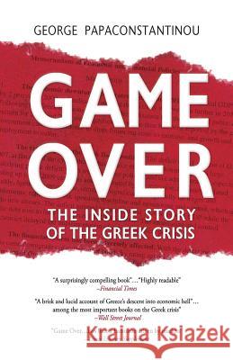 Game Over: The Inside Story of the Greek Crisis George Papaconstantinou 9781530703265 Createspace Independent Publishing Platform - książka