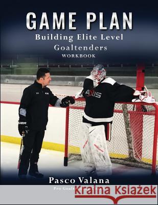 Game Plan: Building Elite Level Goaltenders Workbook Pasco Valana 9780228800521 Tellwell Talent - książka