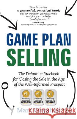 Game Plan Selling: The Definitive Rulebook for Closing the Sale in the Age of the Well-Informed Prospect Marc Wayshak 9780985411312 Marc Wayshak Communications LLC - książka