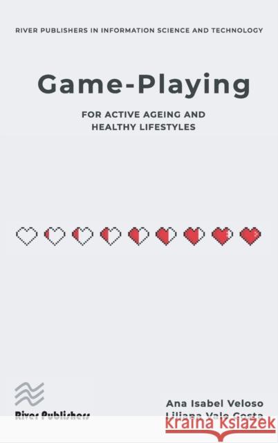 Game-Playing for Active Ageing and Healthy Lifestyles Ana Isabel Veloso Liliana Vale Costa 9788770224376 River Publishers - książka