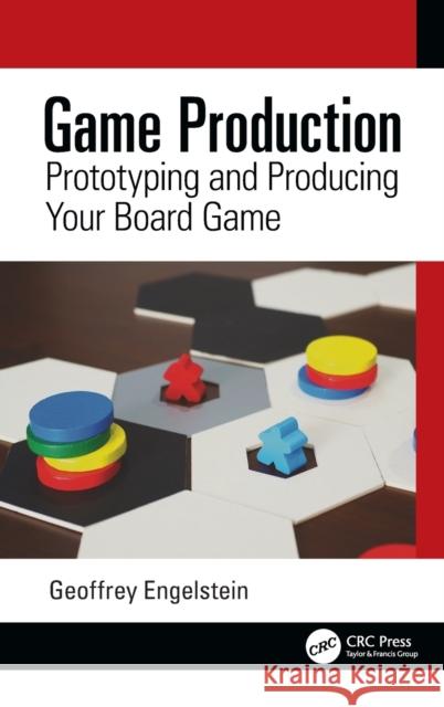 Game Production: Prototyping and Producing Your Board Game Engelstein, Geoffrey 9780367626907 CRC Press - książka