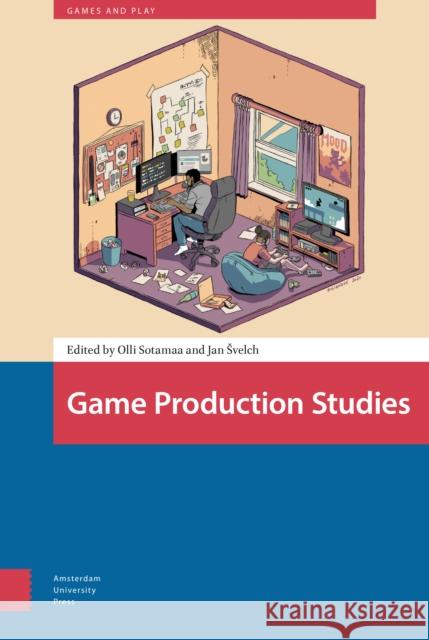 Game Production Studies Olli Sotamaa Jan +velch 9789463725439 Amsterdam University Press - książka