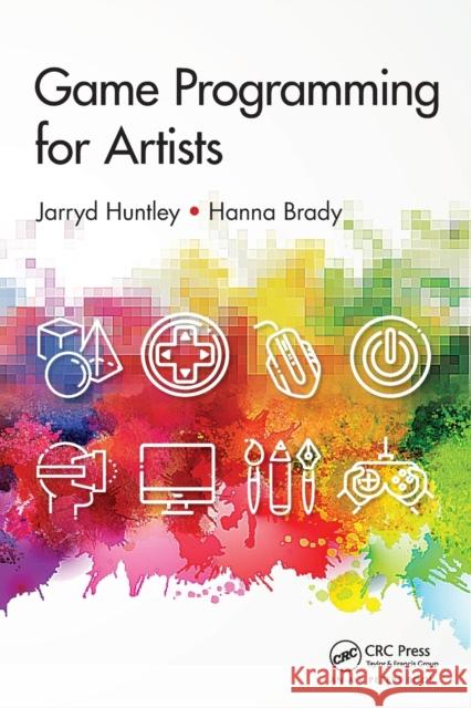 Game Programming for Artists Jarryd Huntley Hanna Brady 9781138626461 AK Peters - książka