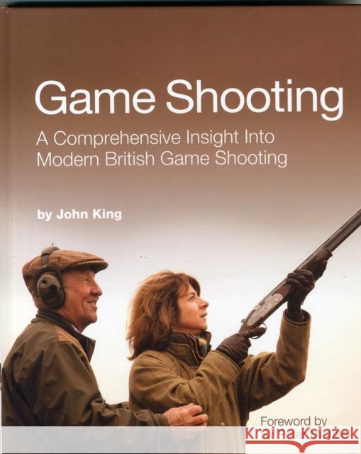 Game Shooting: A Comprehensive Insight into Modern British Game Shooting King, John 9780992629205 John King Coaching - książka