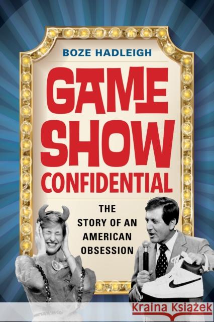 Game Show Confidential: The Story of an American Obsession Boze Hadleigh 9781493072583 Rowman & Littlefield - książka