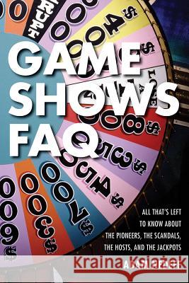Game Shows FAQ: All That's Left to Know about the Pioneers, the Scandals, the Hosts and the Jackpots Nedeff, Adam 9781617136559 Applause Theatre & Cinema Book Publishers - książka