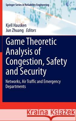 Game Theoretic Analysis of Congestion, Safety and Security: Networks, Air Traffic and Emergency Departments Hausken, Kjell 9783319130088 Springer - książka