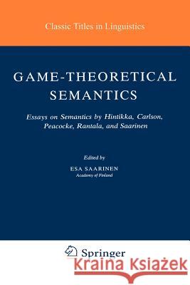 Game-Theoretical Semantics: Essays on Semantics by Hintikka, Carlson, Peacocke, Rantala and Saarinen Saarinen, Esa 9781402032622 Springer - książka