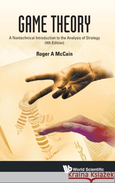 Game Theory: A Nontechnical Introduction To The Analysis Of Strategy (Fourth Edition) Roger A (Drexel Univ, Usa) Mccain 9789811262951 World Scientific Publishing Company - książka