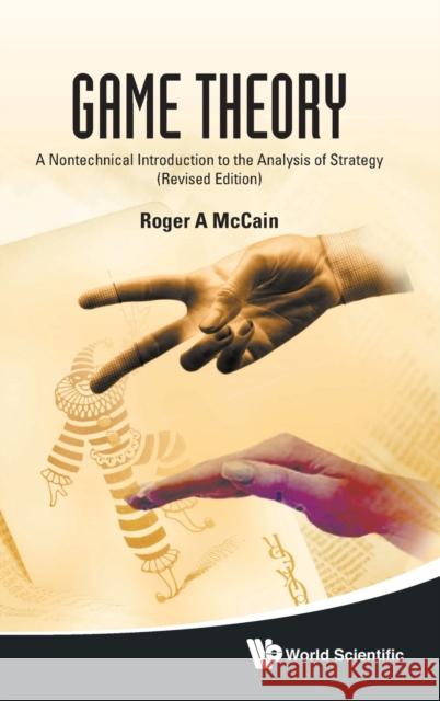 Game Theory: A Nontechnical Introduction to the Analysis of Strategy (Revised Edition) McCain, Roger A. 9789814289658 World Scientific Publishing Company - książka