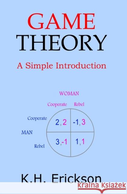 Game Theory: A Simple Introduction K. H. Erickson 9781494364892 Createspace - książka