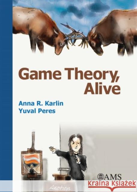 Game Theory, Alive Anna R. Karlin Yuval Peres  9781470419820 American Mathematical Society - książka