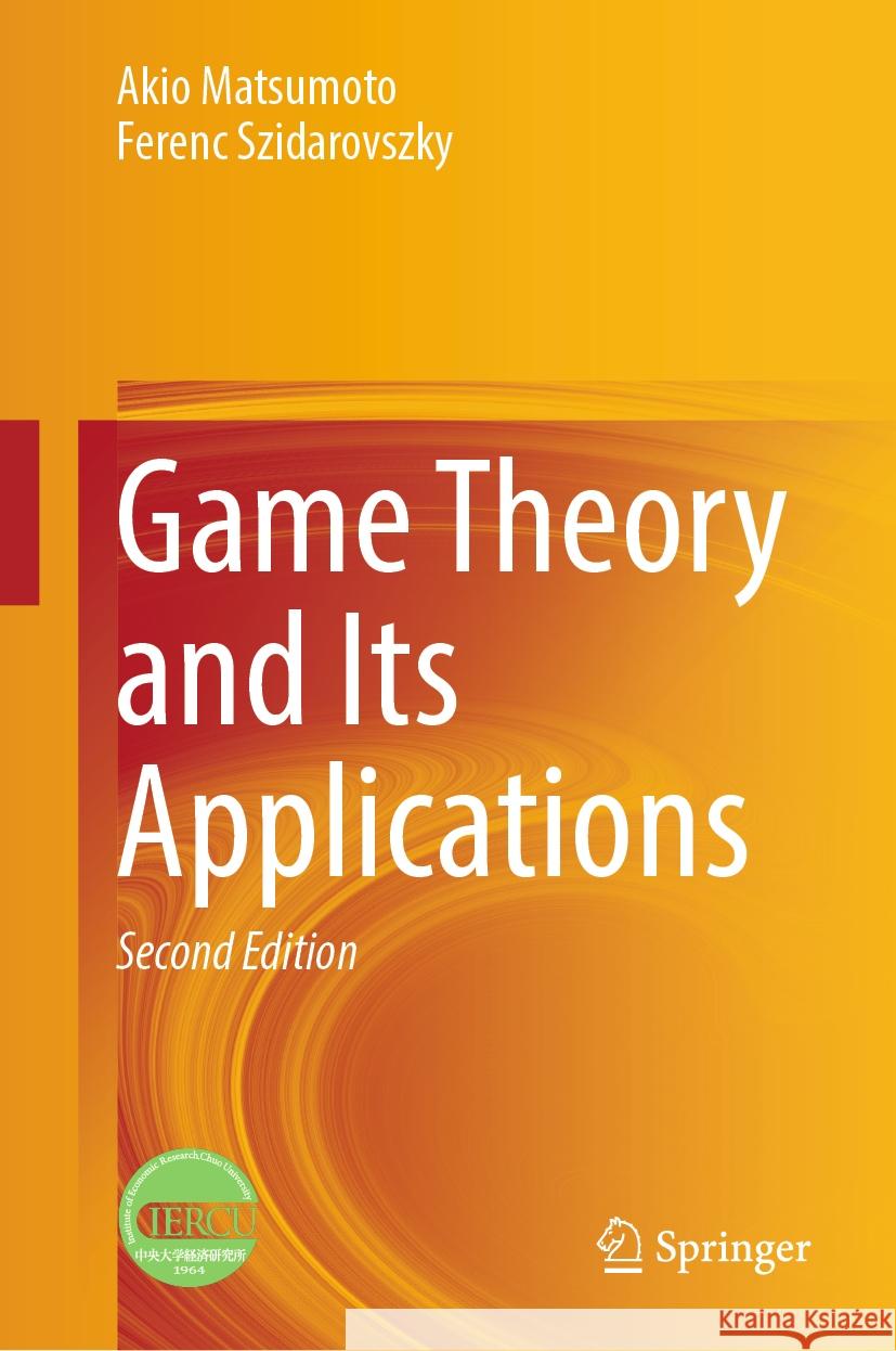 Game Theory and Its Applications Akio Matsumoto, Ferenc Szidarovszky 9789819605897 Springer Nature Switzerland AG - książka