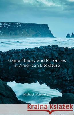 Game Theory and Minorities in American Literature Michael Wainwright 9781137590558 Palgrave MacMillan - książka