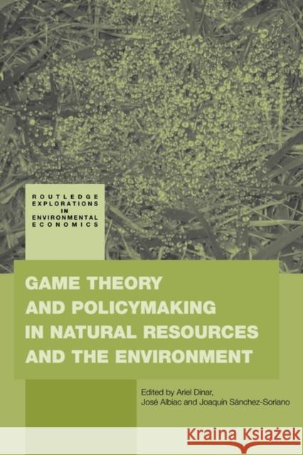 Game Theory and Policy Making in Natural Resources and the Environment Ariel Dinar Jose Albiac Joaquin Sanchez-Soriano 9780415779937 Routledge - książka