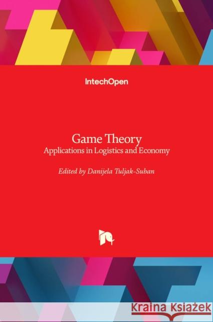 Game Theory: Applications in Logistics and Economy Danijela Tuljak-Suban 9781789238976 Intechopen - książka