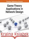 Game Theory Applications in Network Design Sungwook Kim Chong Ed. Kim Chong Ed Kim 9781466660502 Information Science Reference
