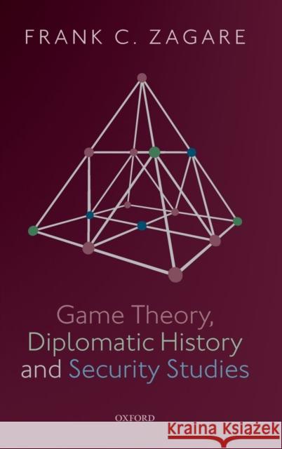 Game Theory, Diplomatic History and Security Studies Frank C. Zagare 9780198831587 Oxford University Press, USA - książka