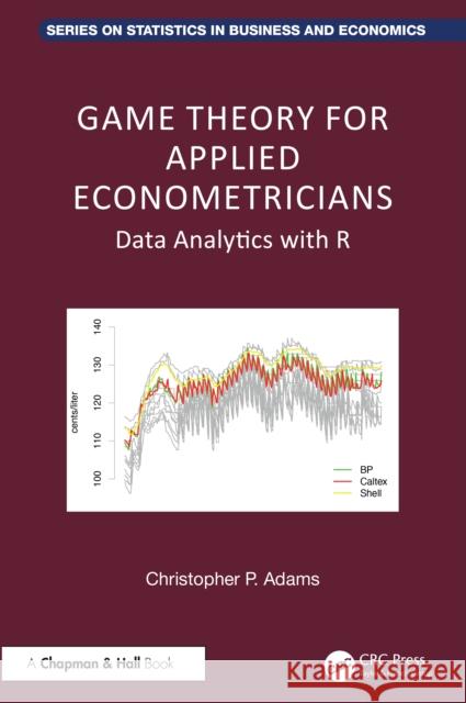 Game Theory for Applied Econometricians: Data Analytics with R Christopher P. Adams 9781032398334 CRC Press - książka