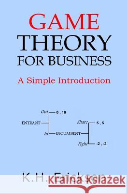 Game Theory for Business: A Simple Introduction K. H. Erickson 9781495364679 Createspace - książka