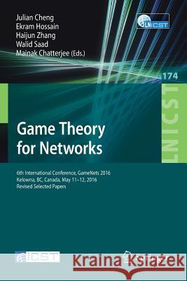 Game Theory for Networks: 6th International Conference, Gamenets 2016, Kelowna, Bc, Canada, May 11-12, 2016, Revised Selected Papers Cheng, Julian 9783319475080 Springer - książka