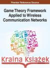 Game Theory Framework Applied to Wireless Communication Networks Chungang Yang Jiandong Li 9781466686427 Information Science Reference