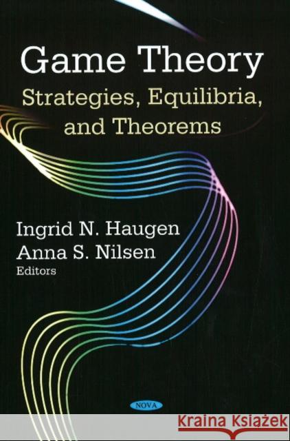 Game Theory: Strategies, Equilibria, & Theorems Ingrid N Haugen, Anna S Nilsen 9781604568448 Nova Science Publishers Inc - książka