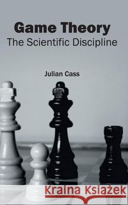 Game Theory: The Scientific Discipline Julian Cass 9781632402462 Clanrye International - książka