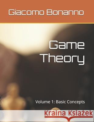 Game Theory: Volume 1: Basic Concepts Giacomo Bonanno 9781983604638 Createspace Independent Publishing Platform - książka