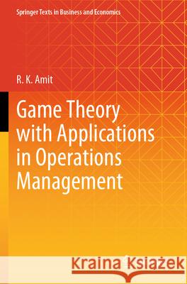 Game Theory with Applications in Operations Management Amit, R. K. 9789819948352 Springer Nature Singapore - książka