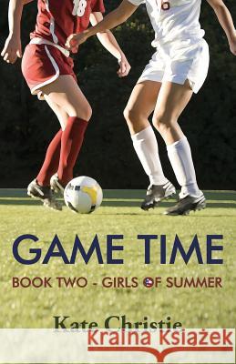 Game Time: Book Two of Girls of Summer Kate Christie 9780985367756 Second Growth Books - książka